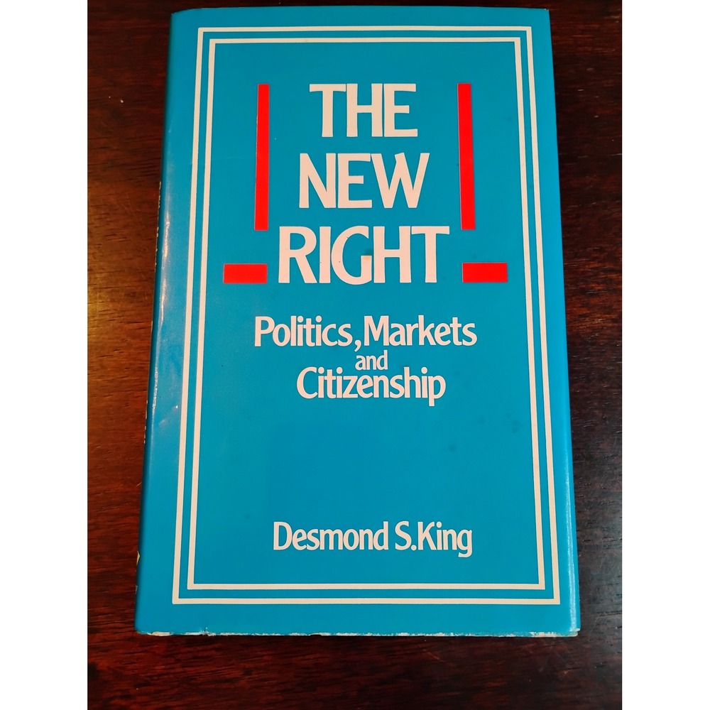 The New Right Politics Markets and Citizenship Desmond S King 1987 Hardcover